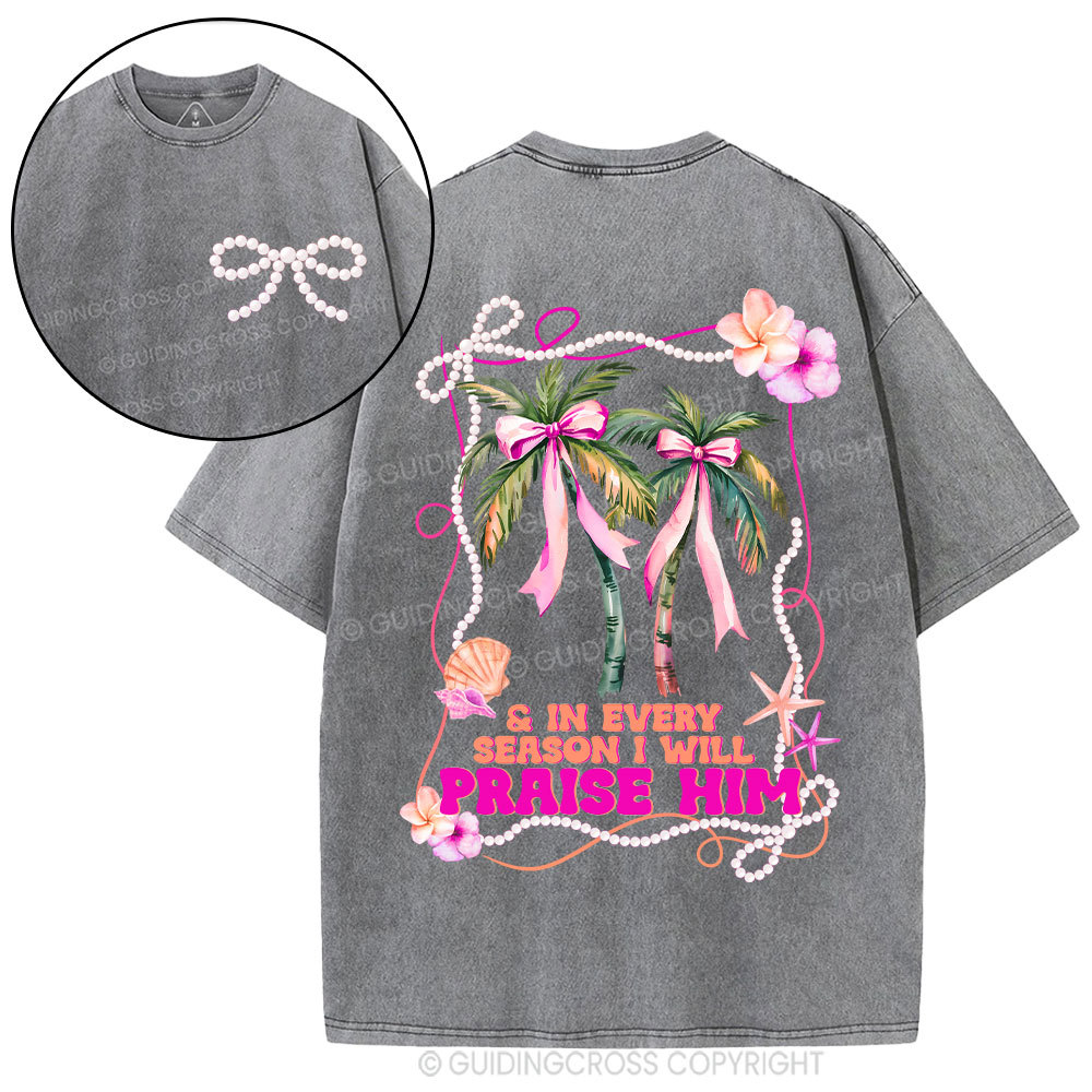 In Every Season I Will Praise Him Christian Washed T-Shirt