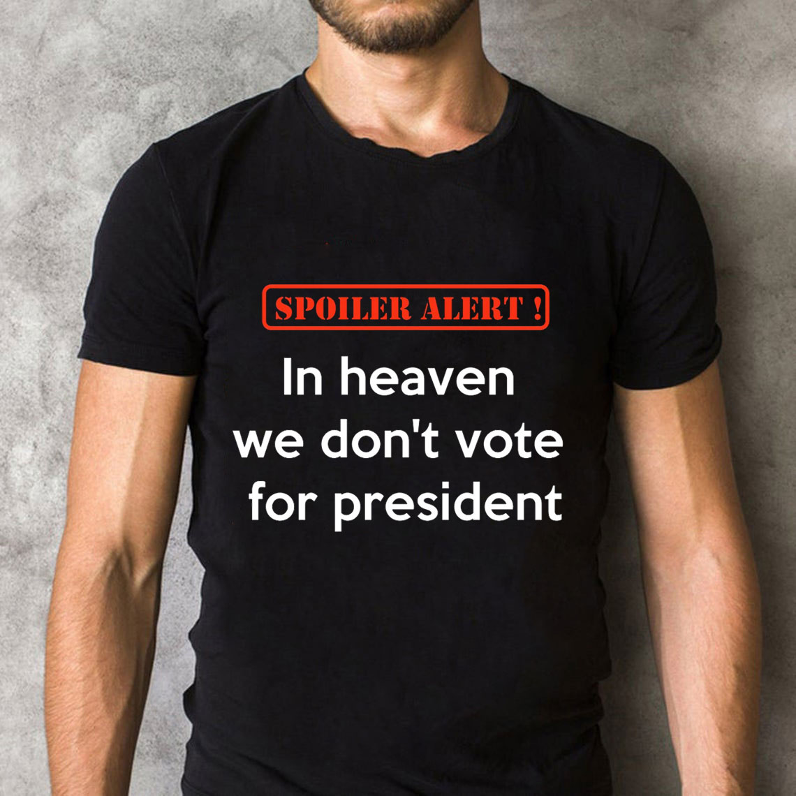 In Heaven We Do Not Vote For President Christian T-Shirt