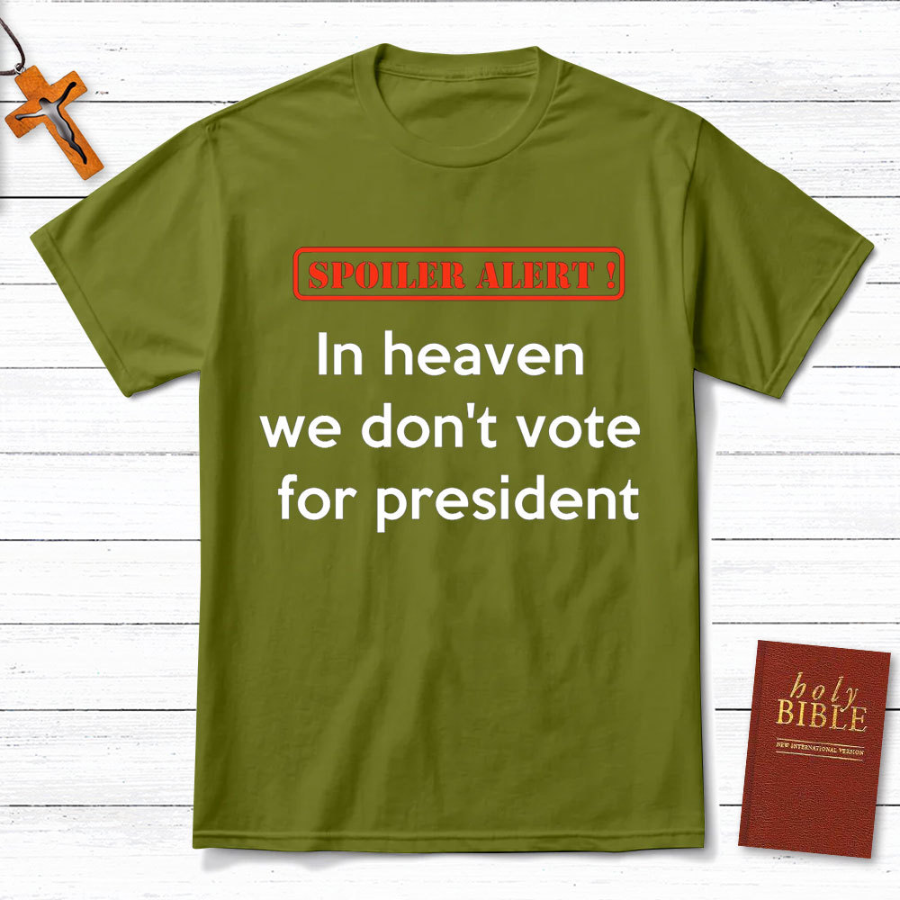 In Heaven We Do Not Vote For President Christian T-Shirt