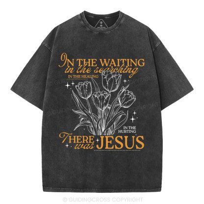 In His Wating In The Searching There Was Jesus Christian Washed T-Shirt