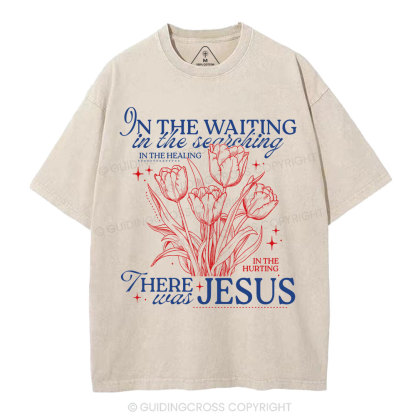 In His Wating In The Searching There Was Jesus Christian Washed T-Shirt