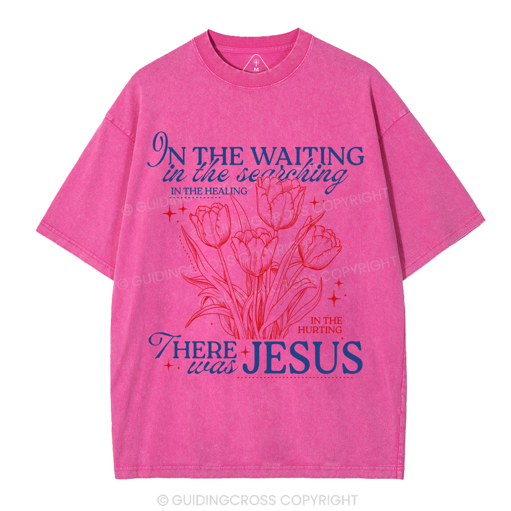 In His Wating In The Searching There Was Jesus Christian Washed T-Shirt