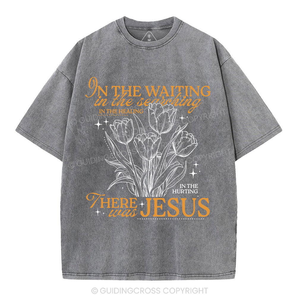 In His Wating In The Searching There Was Jesus Christian Washed T-Shirt