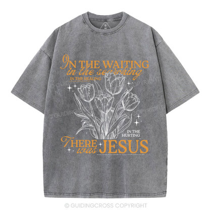 In His Wating In The Searching There Was Jesus Christian Washed T-Shirt
