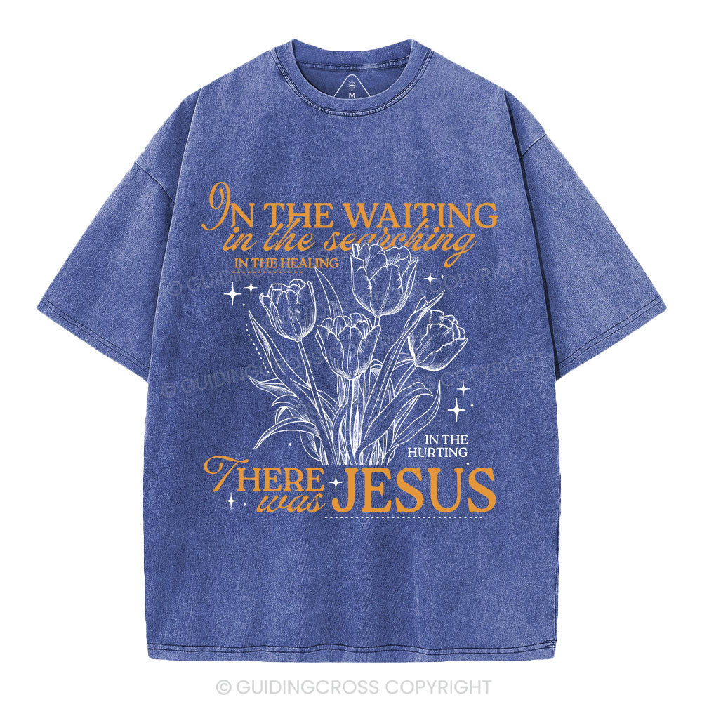 In His Wating In The Searching There Was Jesus Christian Washed T-Shirt