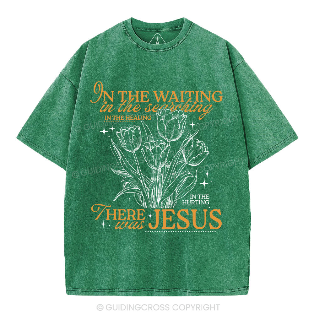 In His Wating In The Searching There Was Jesus Christian Washed T-Shirt
