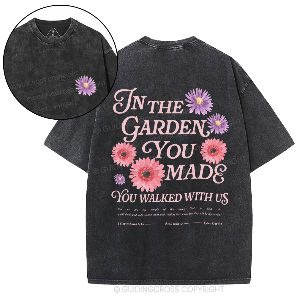 In The Garden You Made You Walked With Us Christian Washed T-Shirt