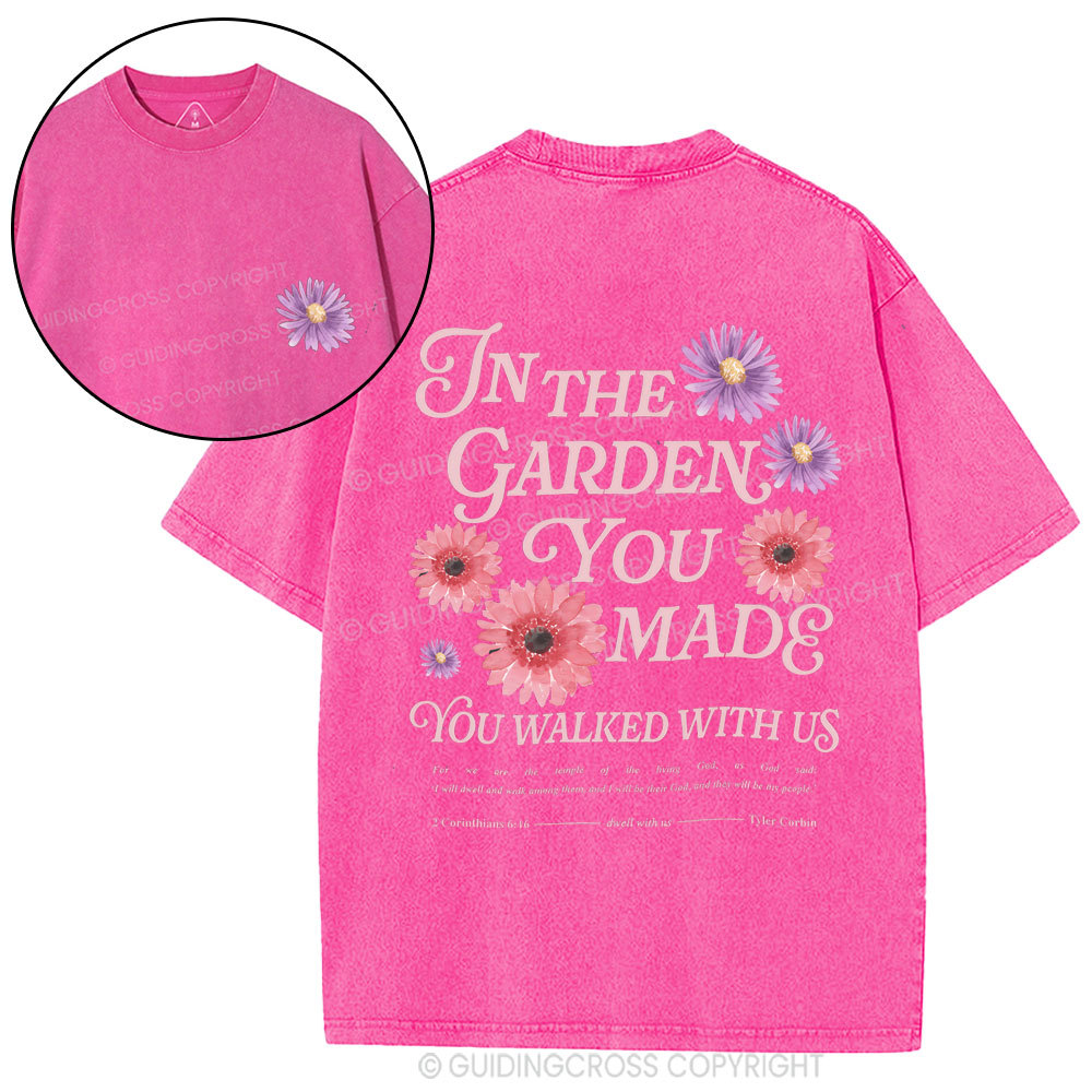 In The Garden You Made You Walked With Us Christian Washed T-Shirt