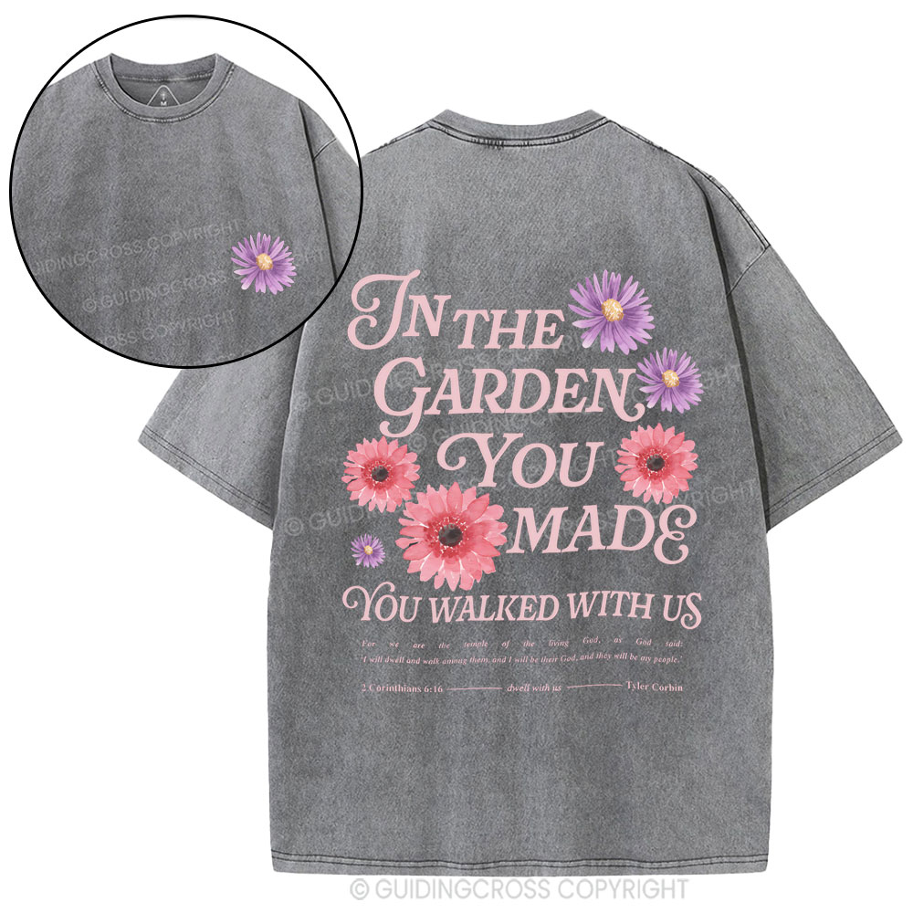 In The Garden You Made You Walked With Us Christian Washed T-Shirt