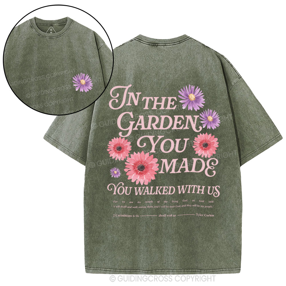 In The Garden You Made You Walked With Us Christian Washed T-Shirt