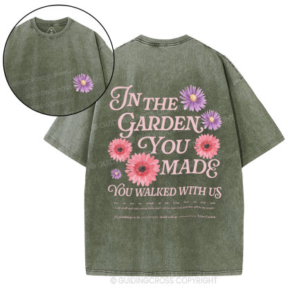 In The Garden You Made You Walked With Us Christian Washed T-Shirt
