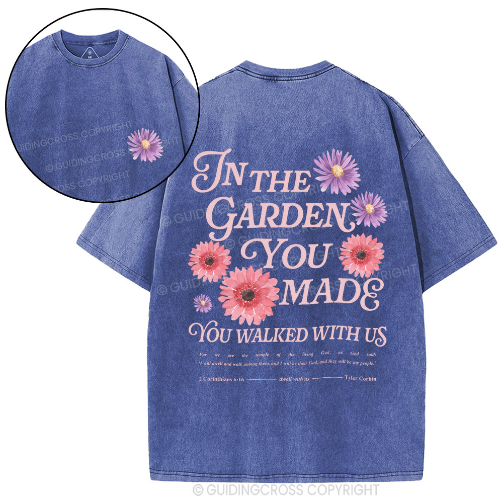In The Garden You Made You Walked With Us Christian Washed T-Shirt