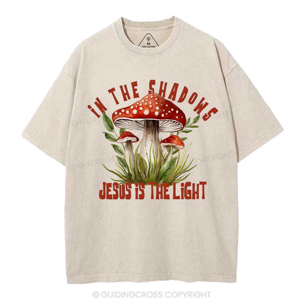 In The Shadows Jesus Is The Light Christian Washed T-Shirt