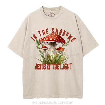 In The Shadows Jesus Is The Light Christian Washed T-Shirt