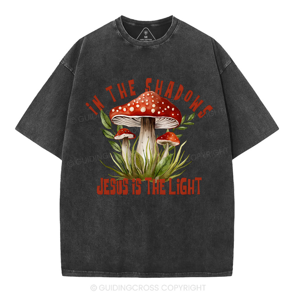 In The Shadows Jesus Is The Light Christian Washed T-Shirt