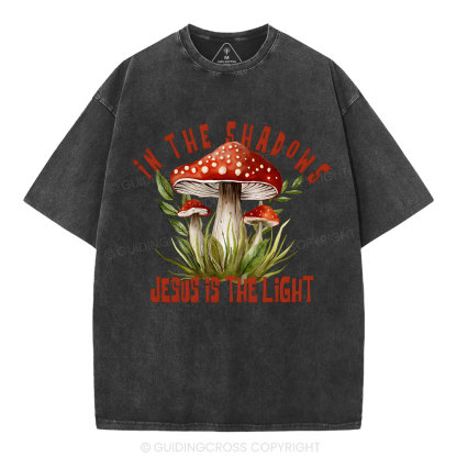 In The Shadows Jesus Is The Light Christian Washed T-Shirt