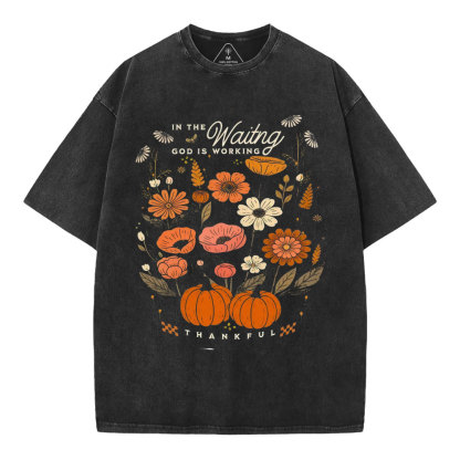 In The Waiting God Is Working Thankful Christian Washed T-Shirt