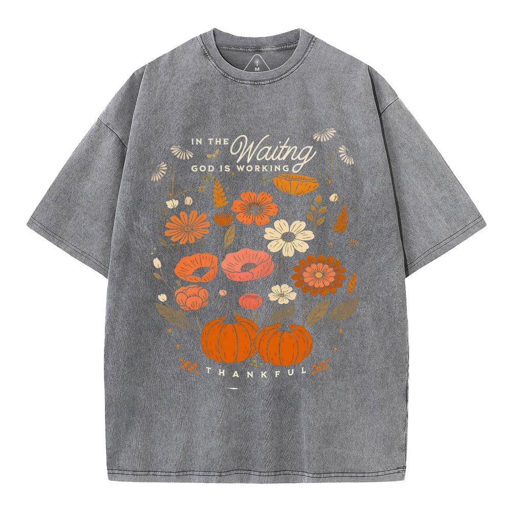 In The Waiting God Is Working Thankful Christian Washed T-Shirt