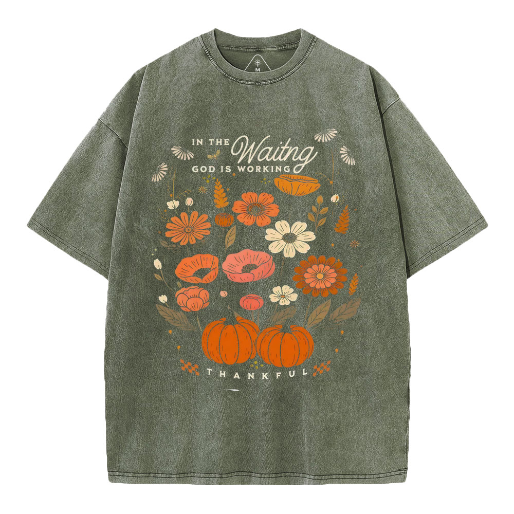 In The Waiting God Is Working Thankful Christian Washed T-Shirt