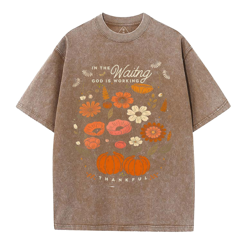 In The Waiting God Is Working Thankful Christian Washed T-Shirt