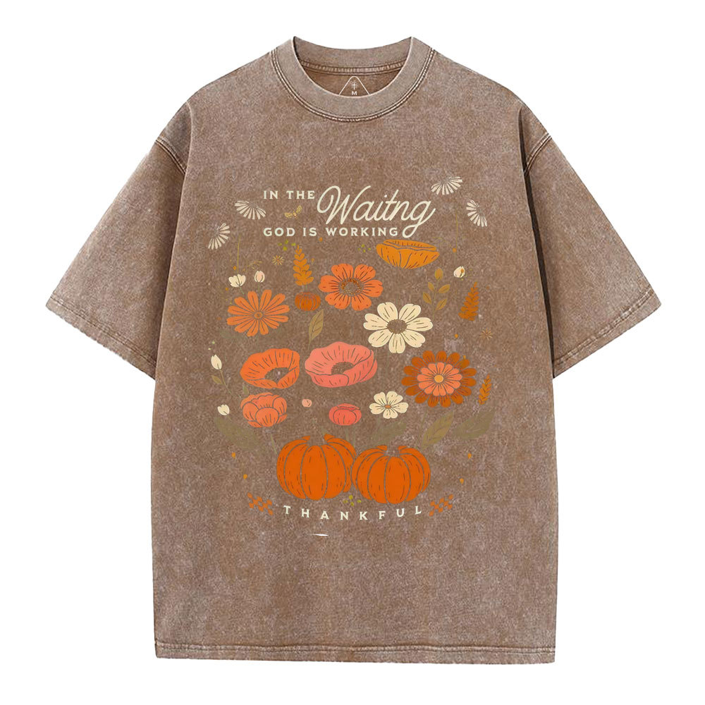 In The Waiting God Is Working Thankful Christian Washed T-Shirt