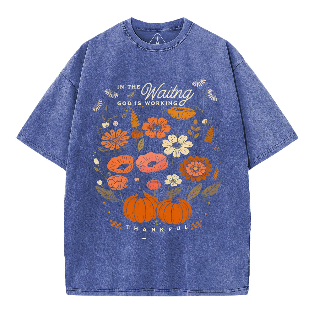 In The Waiting God Is Working Thankful Christian Washed T-Shirt