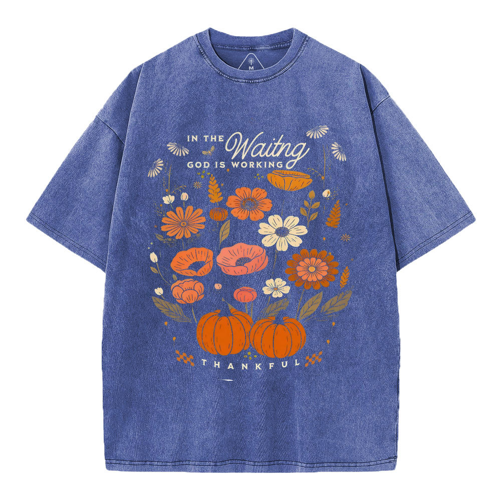 In The Waiting God Is Working Thankful Christian Washed T-Shirt