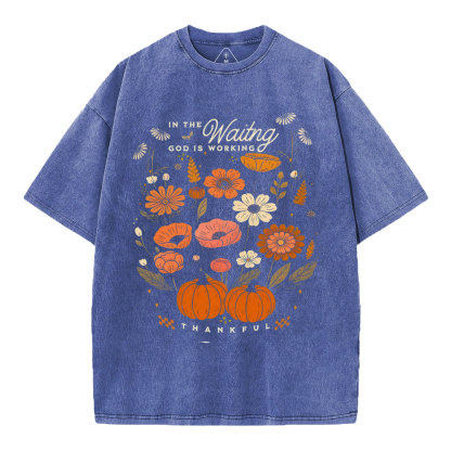 In The Waiting God Is Working Thankful Christian Washed T-Shirt