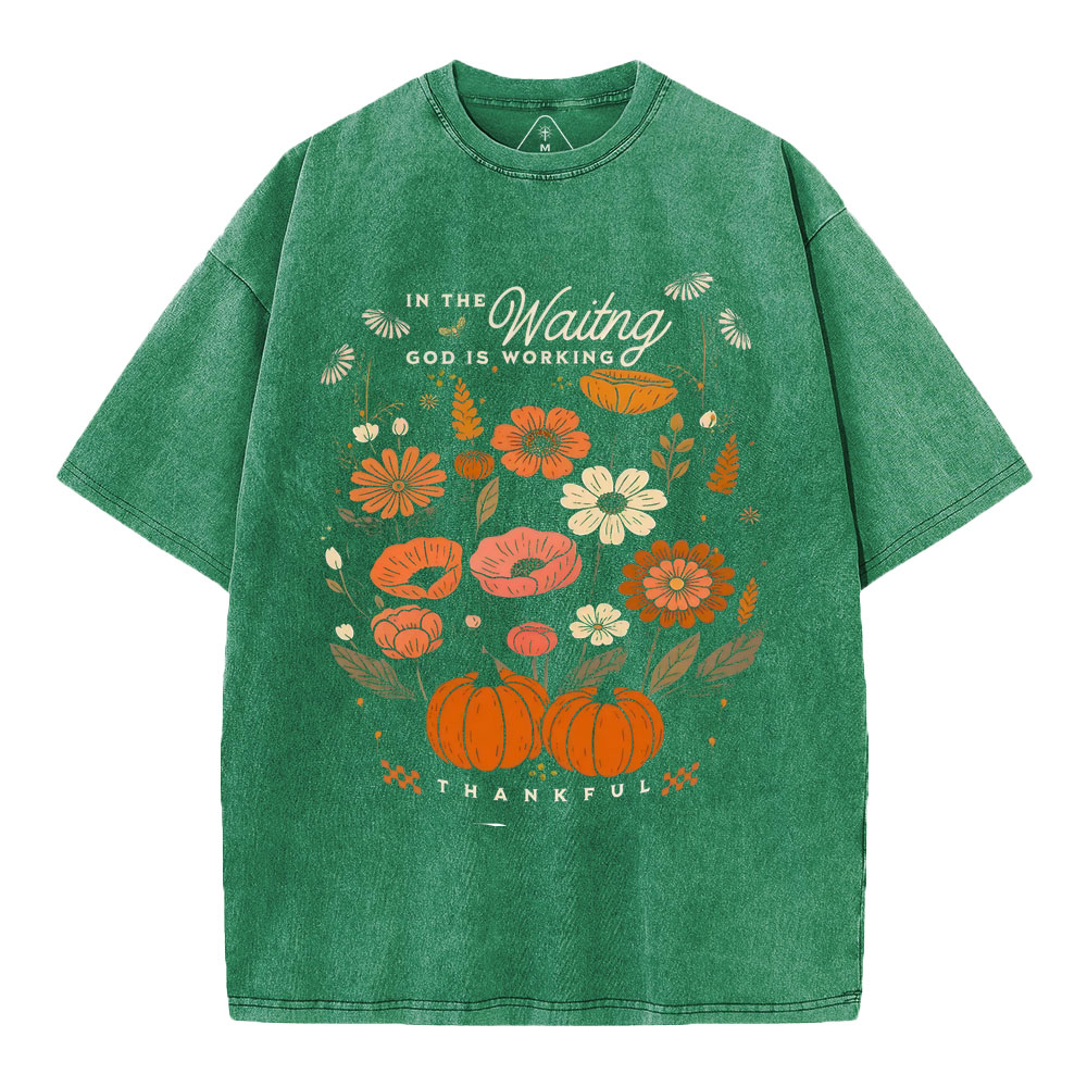 In The Waiting God Is Working Thankful Christian Washed T-Shirt