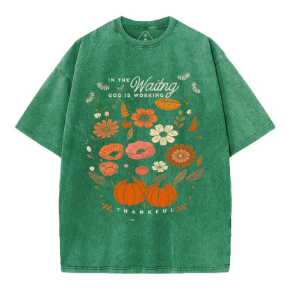 In The Waiting God Is Working Thankful Christian Washed T-Shirt