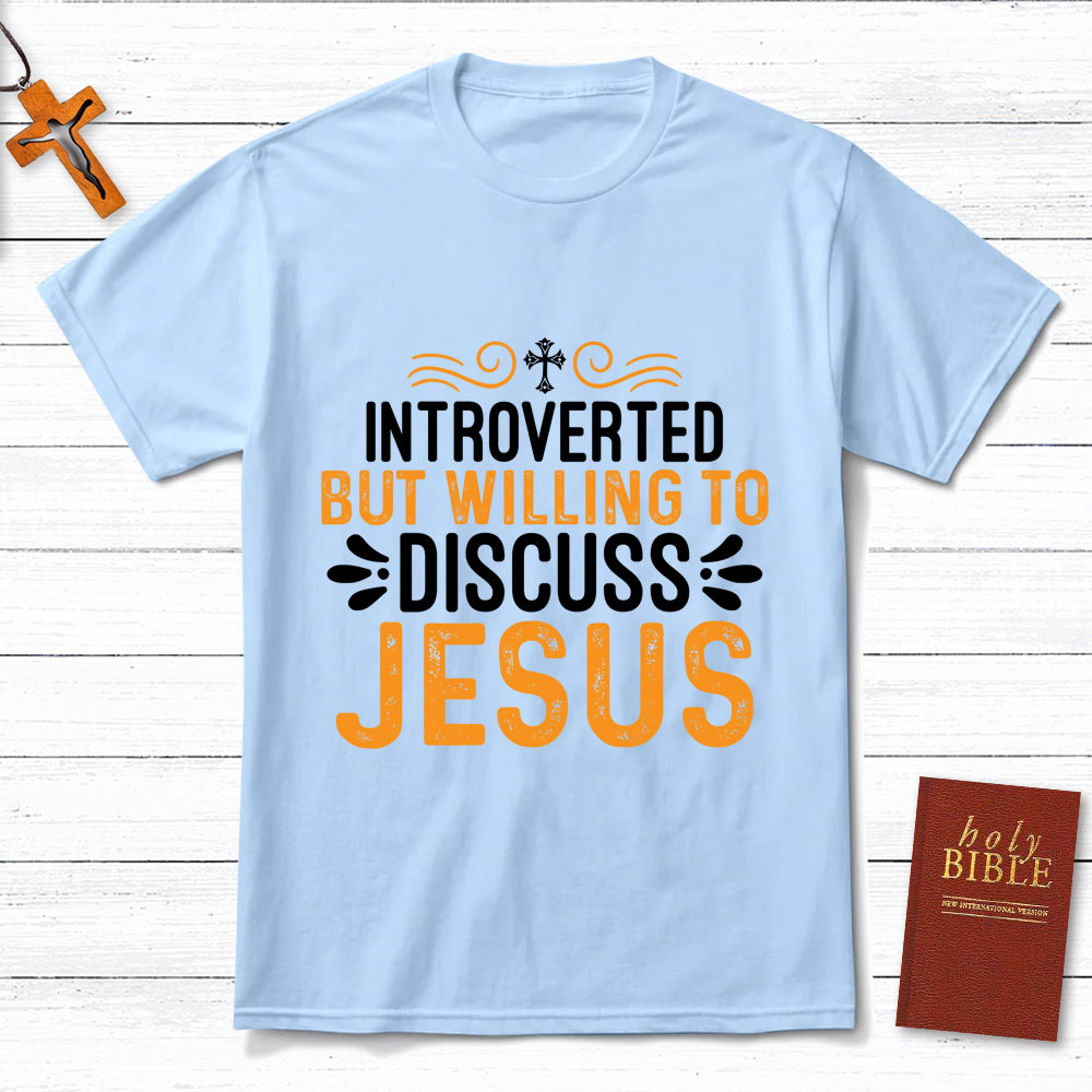 Introverted But Willing To Discuss Jesus T-Shirt