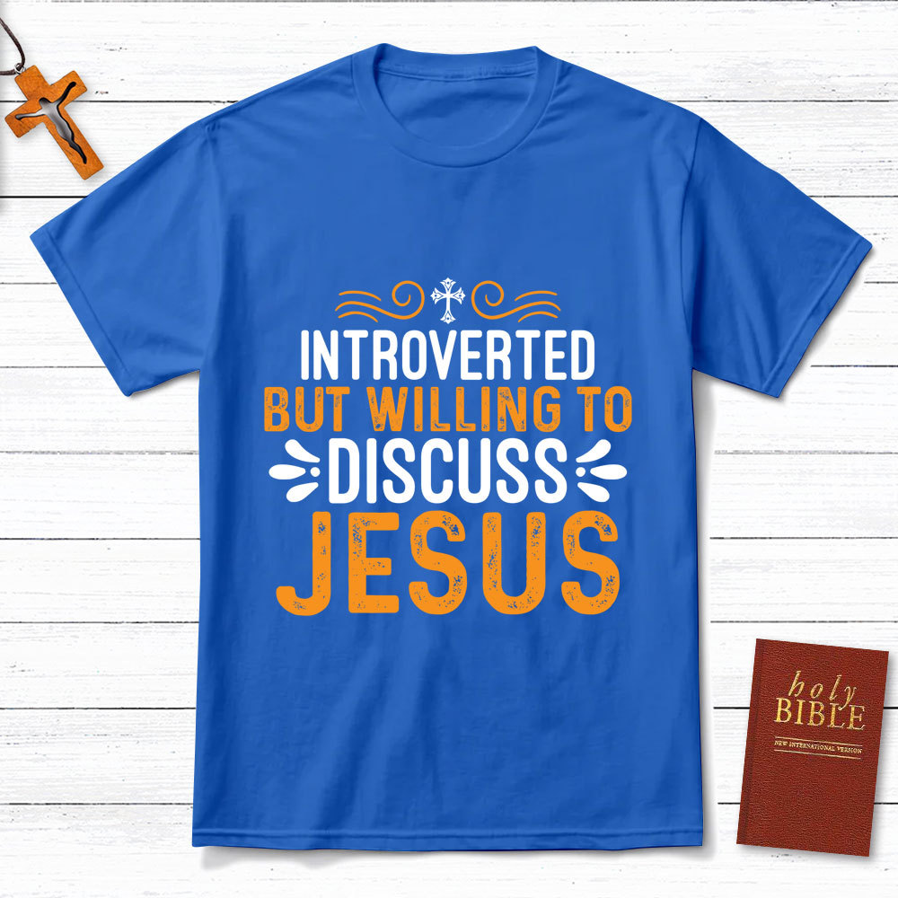 Introverted But Willing To Discuss Jesus T-Shirt