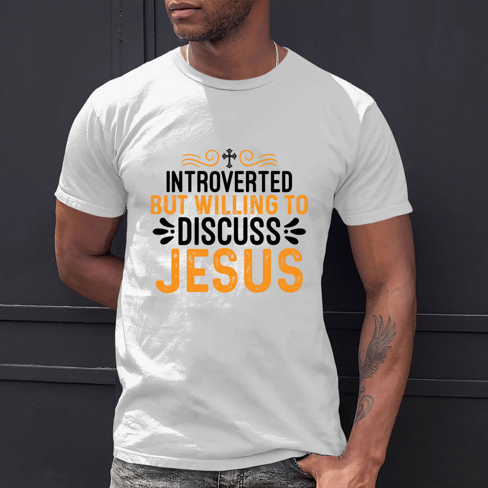 Introverted But Willing To Discuss Jesus T-Shirt