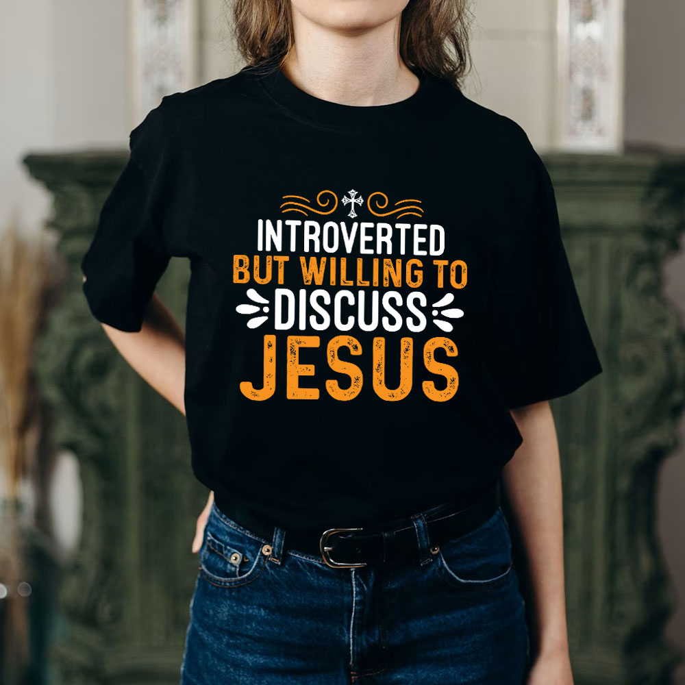 Introverted But Willing To Discuss Jesus T-Shirt