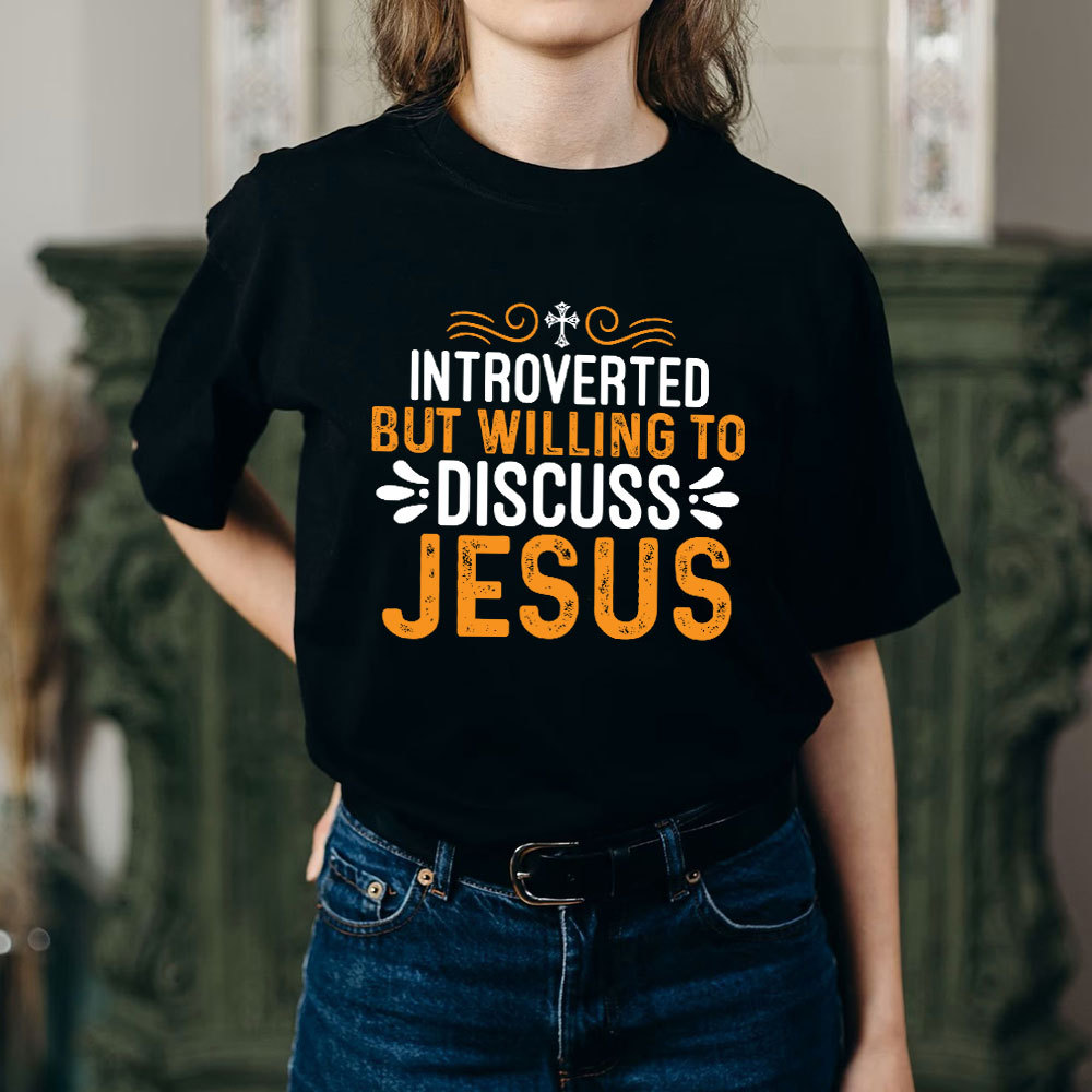 Introverted But Willing To Discuss Jesus T-Shirt