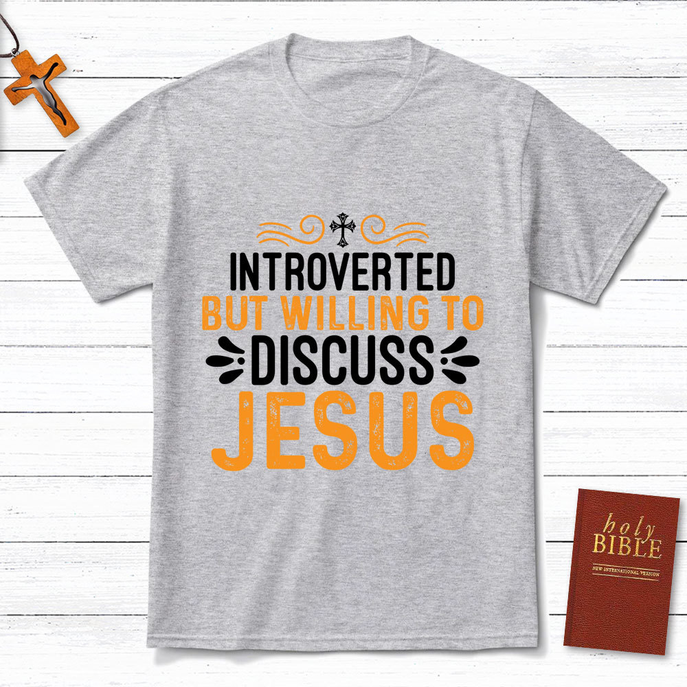 Introverted But Willing To Discuss Jesus T-Shirt
