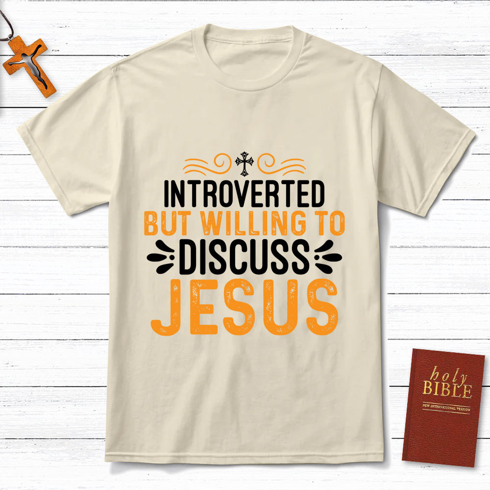 Introverted But Willing To Discuss Jesus T-Shirt