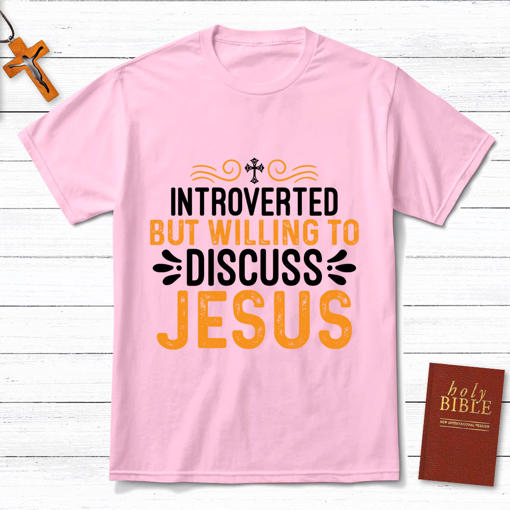 Introverted But Willing To Discuss Jesus T-Shirt