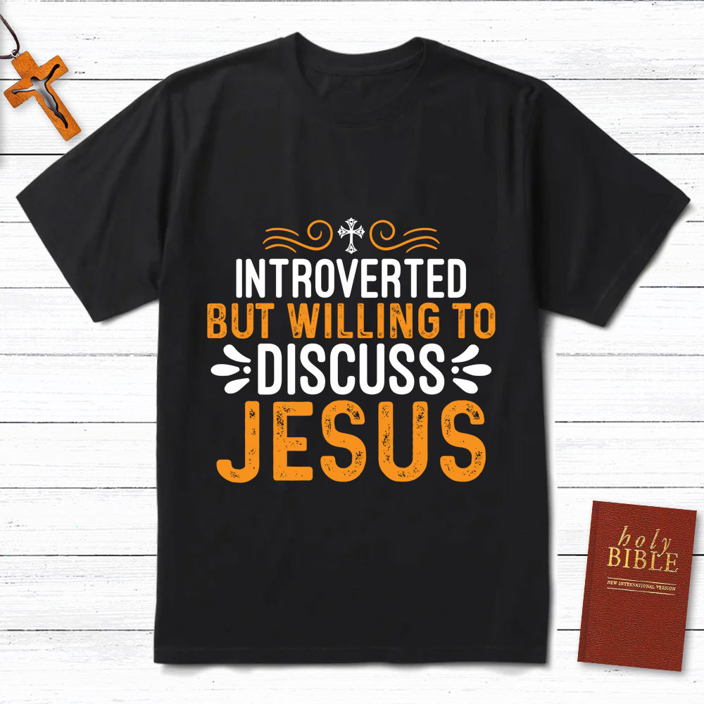 Introverted But Willing To Discuss Jesus T-Shirt