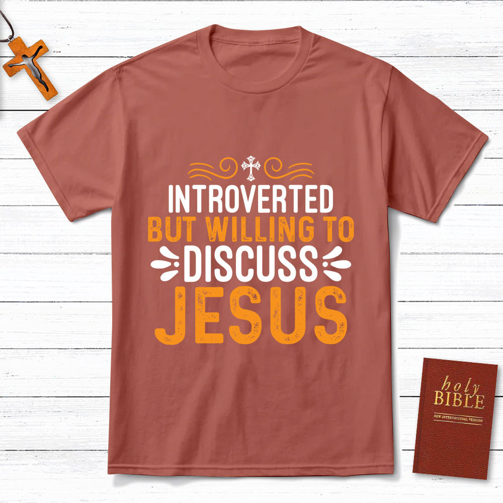 Introverted But Willing To Discuss Jesus T-Shirt