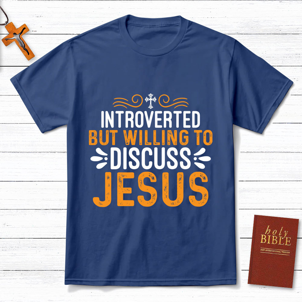 Introverted But Willing To Discuss Jesus T-Shirt