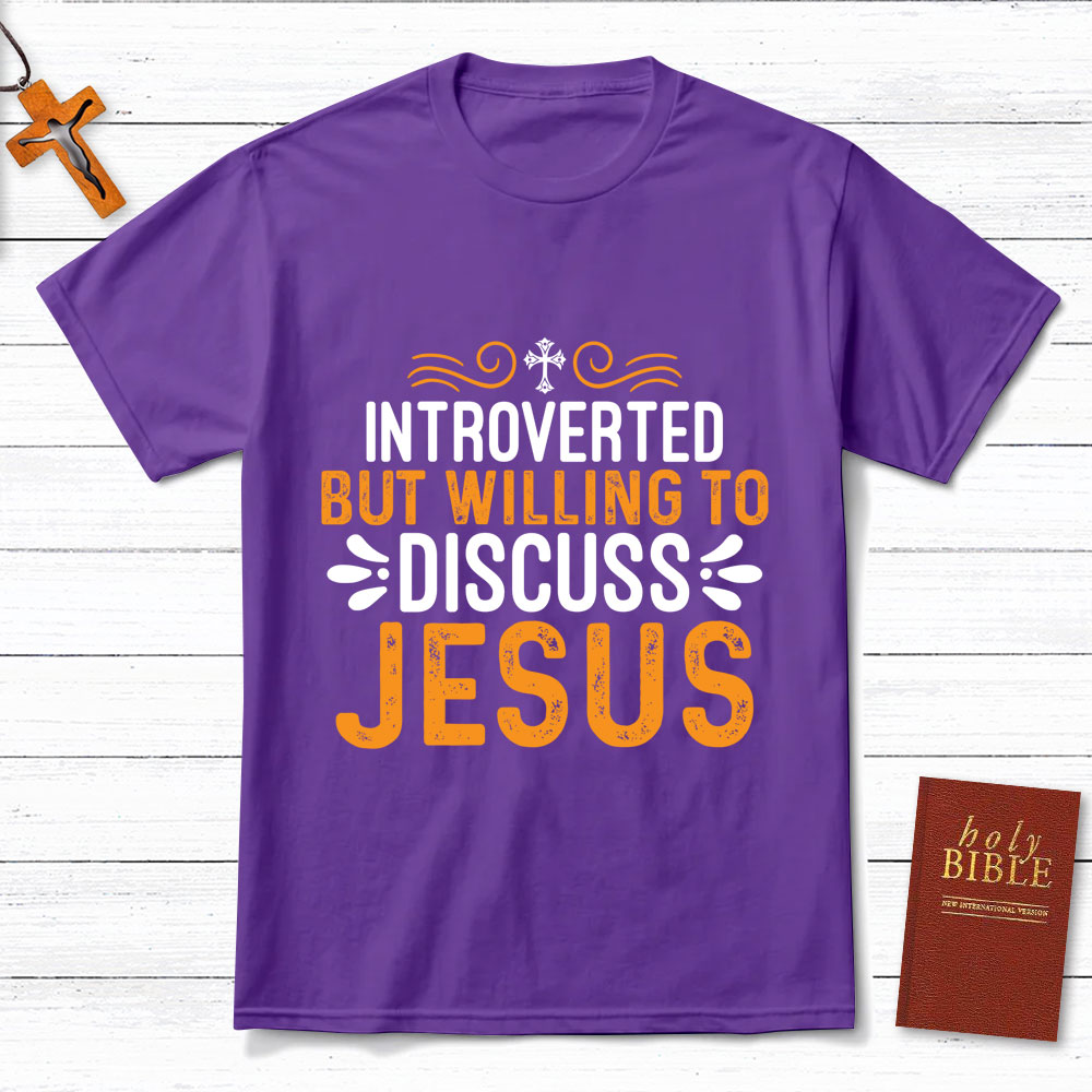 Introverted But Willing To Discuss Jesus T-Shirt