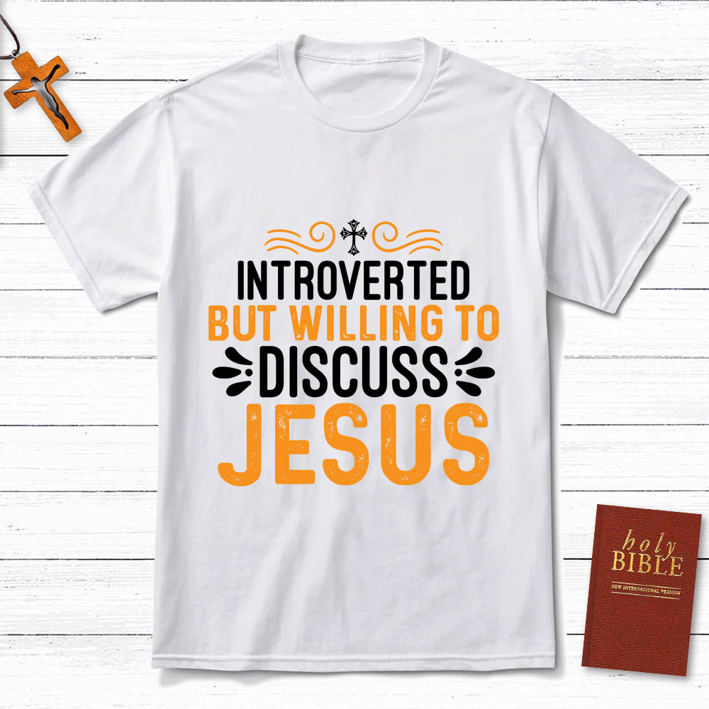 Introverted But Willing To Discuss Jesus T-Shirt