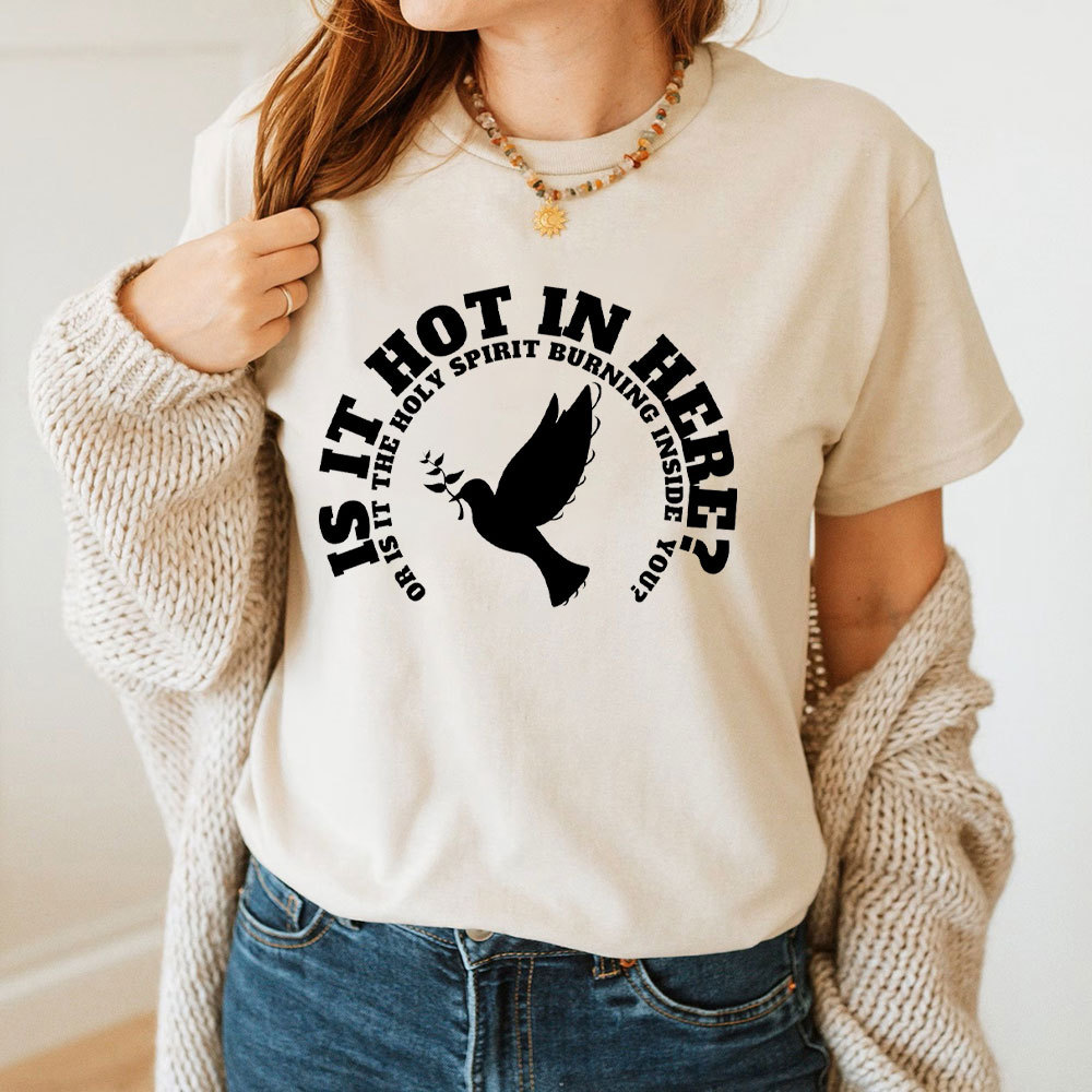 Is It Hot In Hear Or Is It The Holy Spirit Burning Inside You Chrisian T-Shirt