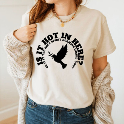 Is It Hot In Hear Or Is It The Holy Spirit Burning Inside You Chrisian T-Shirt
