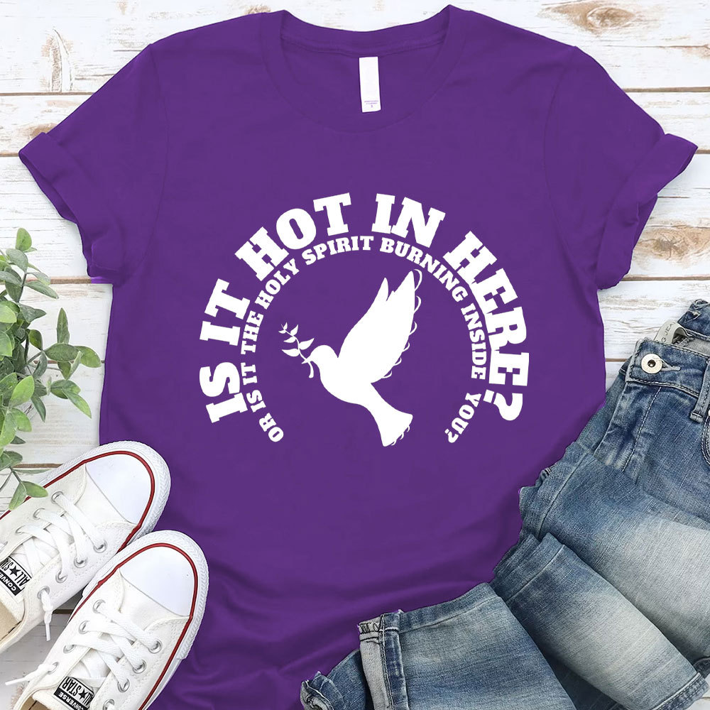 Is It Hot In Hear Or Is It The Holy Spirit Burning Inside You Chrisian T-Shirt