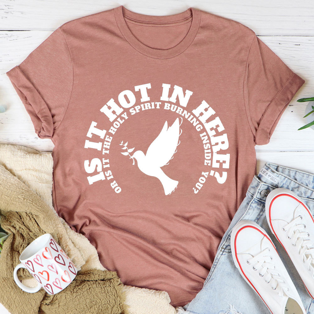 Is It Hot In Hear Or Is It The Holy Spirit Burning Inside You Chrisian T-Shirt