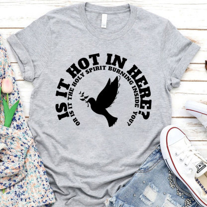 Is It Hot In Hear Or Is It The Holy Spirit Burning Inside You Chrisian T-Shirt