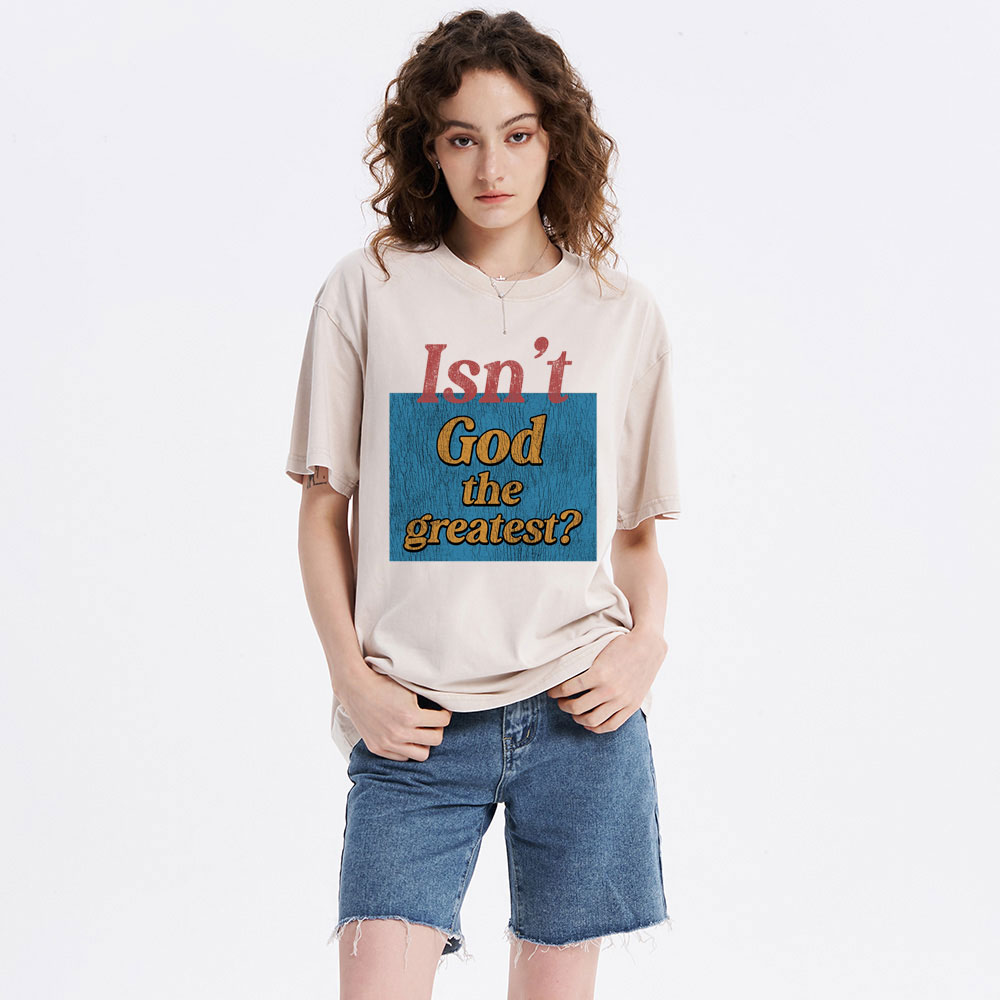 Isn't God The Greatest Christian Washed T-Shirt