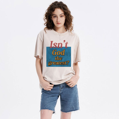 Isn't God The Greatest Christian Washed T-Shirt